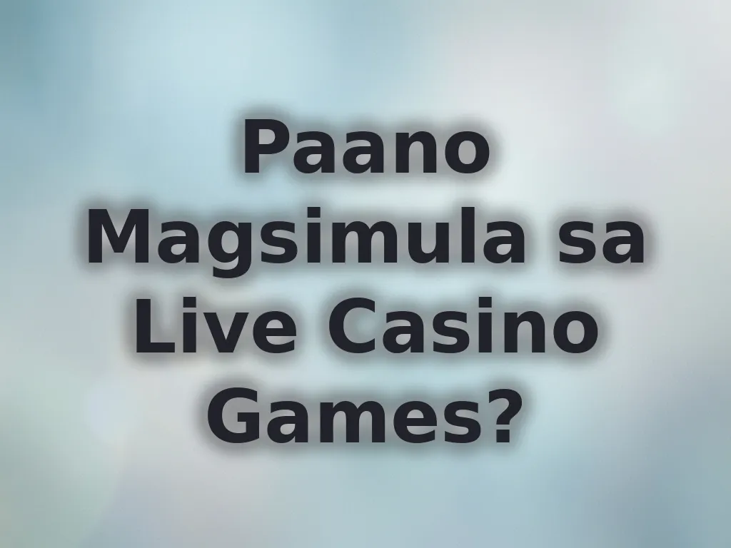 Paano Magsimula sa Live Casino Games?