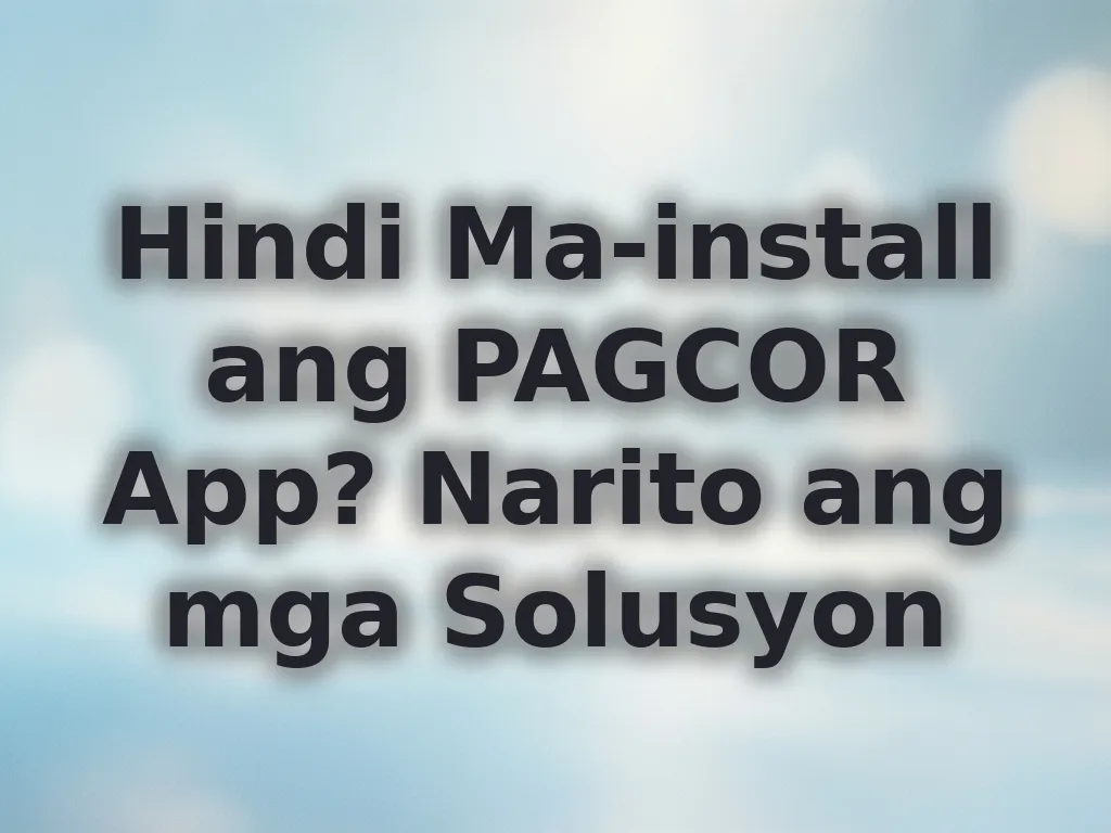 Hindi Ma-install ang PAGCOR App? Narito ang mga Solusyon
